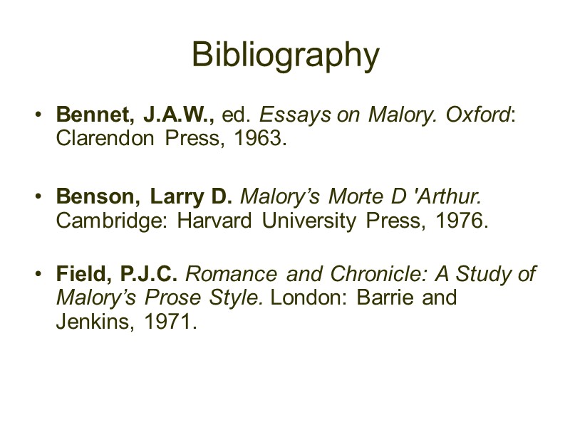 Bibliography Bennet, J.A.W., ed. Essays on Malory. Oxford: Clarendon Press, 1963.   Benson,